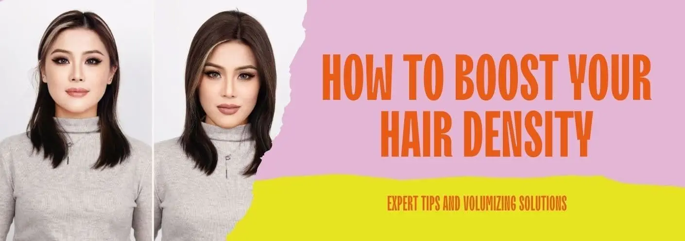 How to Instantly Boost Your Hair Density: Expert Tips and Volumizing Solutions